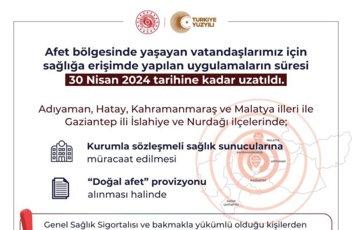 Afet bölgesinde sağlık hizmetlerine erişim uygulamalarının süresi uzatıldı.