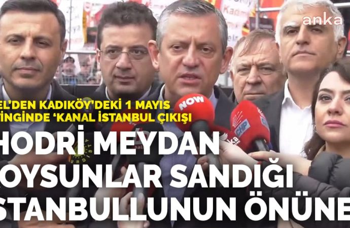 Özel Kadıköy’deki 1 Mayıs mitinginde: ‘Koysunlar sandığı, Kanal İstanbul’u sorsunlar