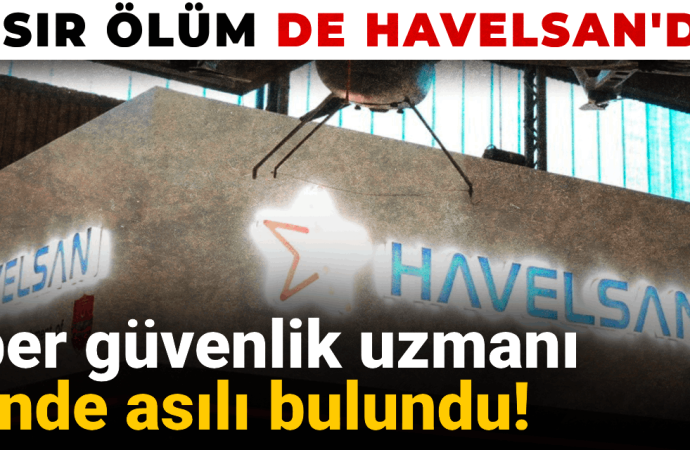 Bir sır ölüm de Havelsan’da: Siber güvenlik uzmanı evinde asılı bulundu
