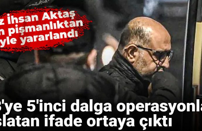 5’inci dalga operasyonu başlatan ifadeyi Aziz İhsan Aktaş vermiş