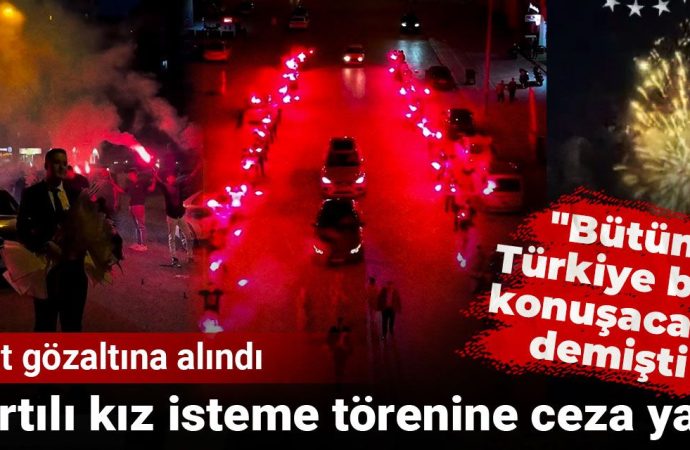 Abartılı kız isteme törenine ceza yağdı: Damat gözaltına alındı