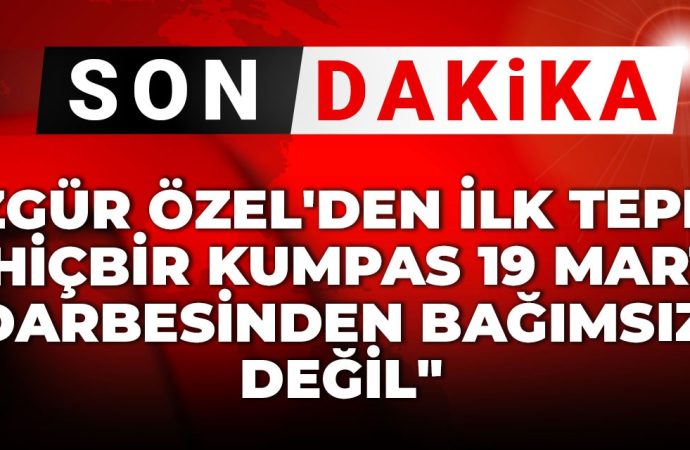 Özgür Özel’den ilk tepki: Hiçbir kumpas 19 Mart darbesinden bağımsız değil