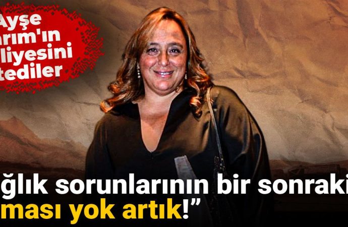 Ayşe Barım için dehşet tahliye dilekçesi: Bundan sonrası ölüm