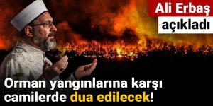 Orman yangınlarına karşı camilerde dua edilecek