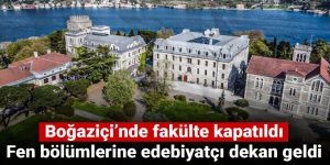 Boğaziçi’nde fen bölümlerine edebiyatçı dekan geldi