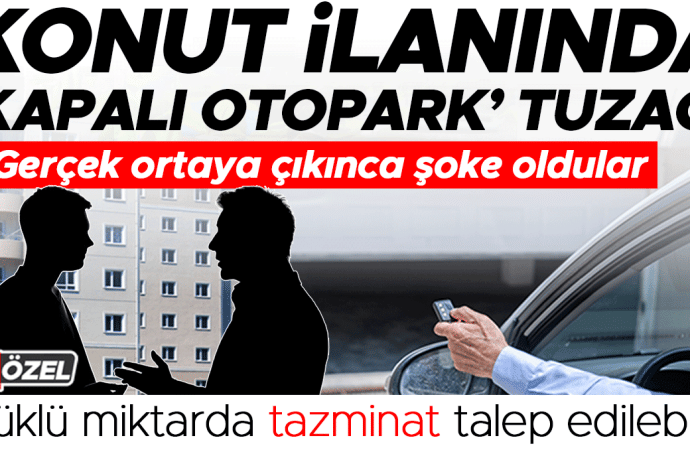 Konut ilanında ‘kapalı otopark’ tuzağı: