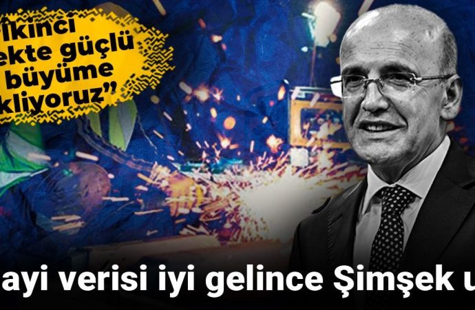 Şimşek sevindi: İkinci çeyrekte güçlü büyüme bekliyoruz