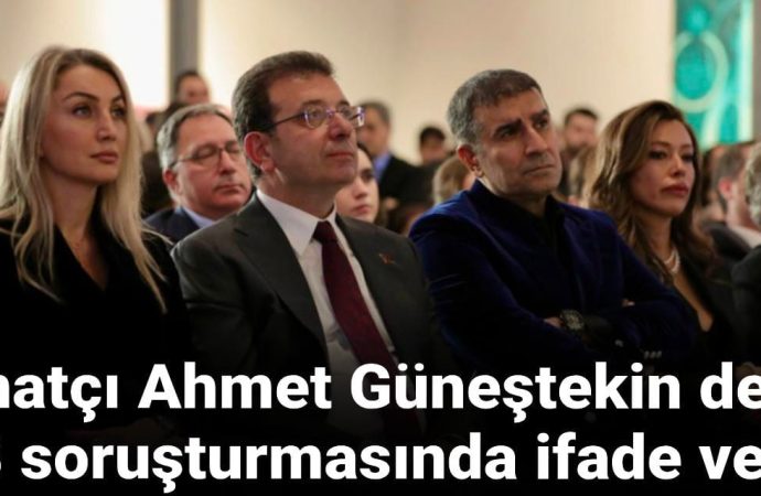 Sanatçı Ahmet Güneştekin İBB soruşturmasında ifade verdi