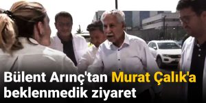 Bülent Arınç’tan Murat Çalık’a sürpriz ziyaret