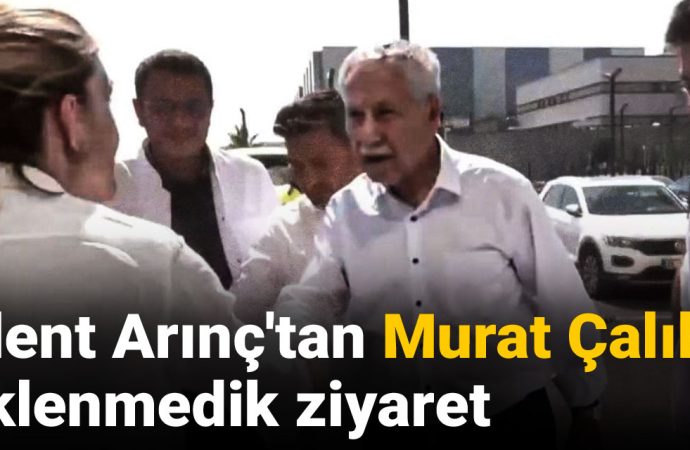 Bülent Arınç’tan Murat Çalık’a sürpriz ziyaret