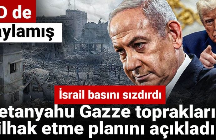 Netanyahu Gazze’yi ilhak planı açıkladı, İsrail basını sızdırdı