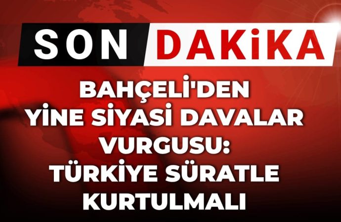 Bahçeli ‘davalar bir an önce bitirilmeli’ dedi: Zaaf yaratıyor