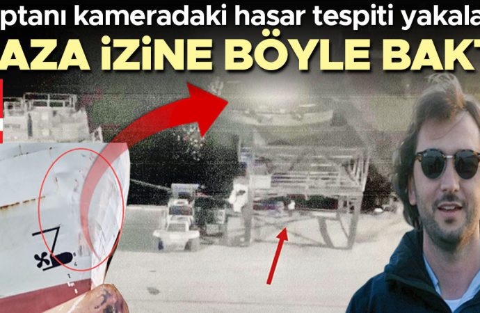 Yukay dramı: Kaptanı kameradaki hasar tespiti yakalattı