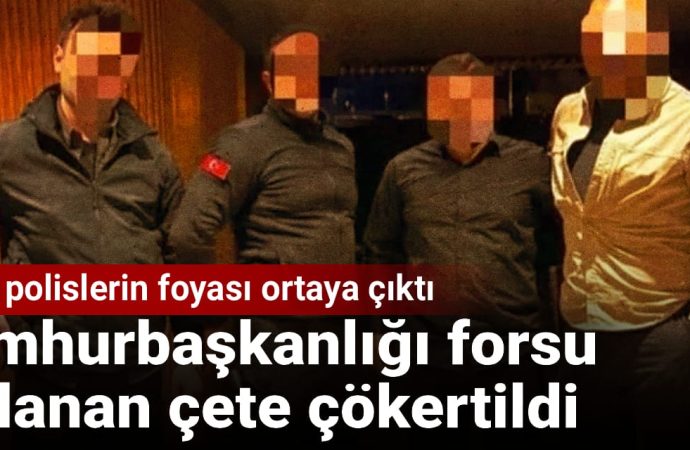 Cumhurbaşkanlığı forsu kullanan çete çökertildi