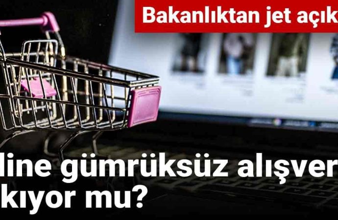 Online gümrüksüz alışveriş kalkıyor mu: Bakanlık açıklama yaptı