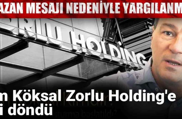 Ramazan mesajı nedeniyle yargılanmıştı: Cem Köksal Zorlu Holding’e geri döndü