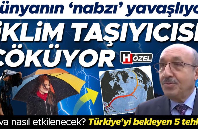 Dünyanın ‘nabzı’ AMOC artık koşamıyor: Türkiye’yi bekleyen beş tehlike