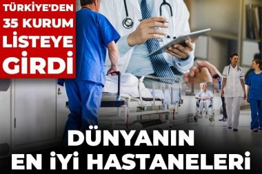 Dünyanın en iyi hastaneleri belli oldu: Türkiye’den 35 kurum listede