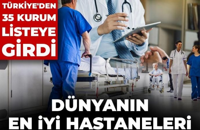 Dünyanın en iyi hastaneleri belli oldu: Türkiye’den 35 kurum listede