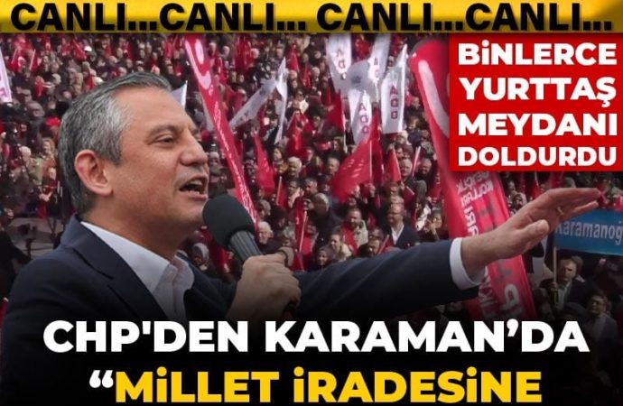 Özgür Özel 96. mitingde, Karaman’da konuştu: ‘Meydan bugün seçme seçilme hakkı için doldu’