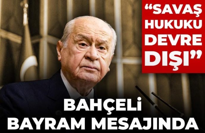 Bahçeli Bayram mesajında ABD’yi hedef aldı: Savaş hukuku devre dışı
