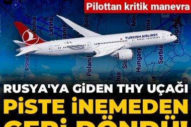 Rusya’ya giden THY uçağı piste inemeden geri döndü