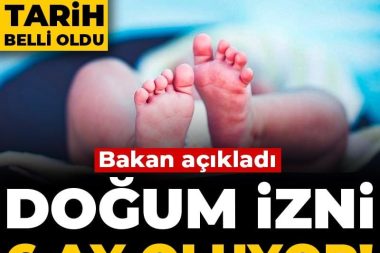 Bakan açıkladı: Doğum izni altı ay oluyor